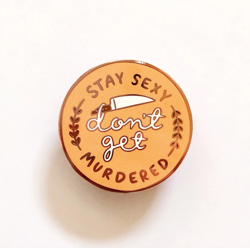 Stay Sexy Don't Get Murdered Enamel Pin